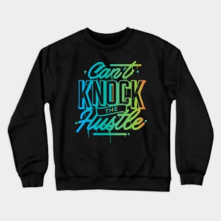 Cannot Knock The Hustle Cool Creative Beautiful Colorful Typography Design Crewneck Sweatshirt